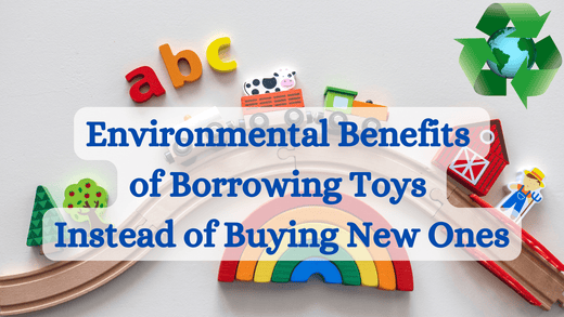 Environmental Benefits of Borrowing Toys Instead of Buying New Ones - Toy Hermit
